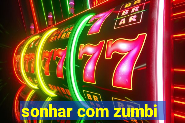 sonhar com zumbi